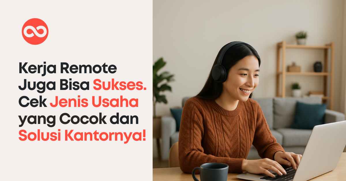 Kerja Remote Juga Bisa Sukses. Cek Jenis Usaha yang Cocok dan Solusi Kantornya!
